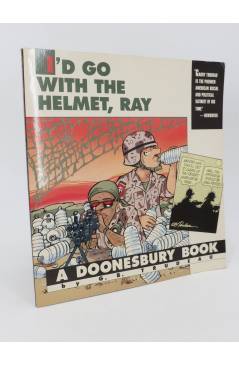Cubierta de I’D GO WITH THE HELMET RAY. A DOONESBURY BOOK TPB (G.B. Trudeau) Andrews and McMeel 1991