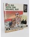 Cubierta de I’D GO WITH THE HELMET RAY. A DOONESBURY BOOK TPB (G.B. Trudeau) Andrews and McMeel 1991