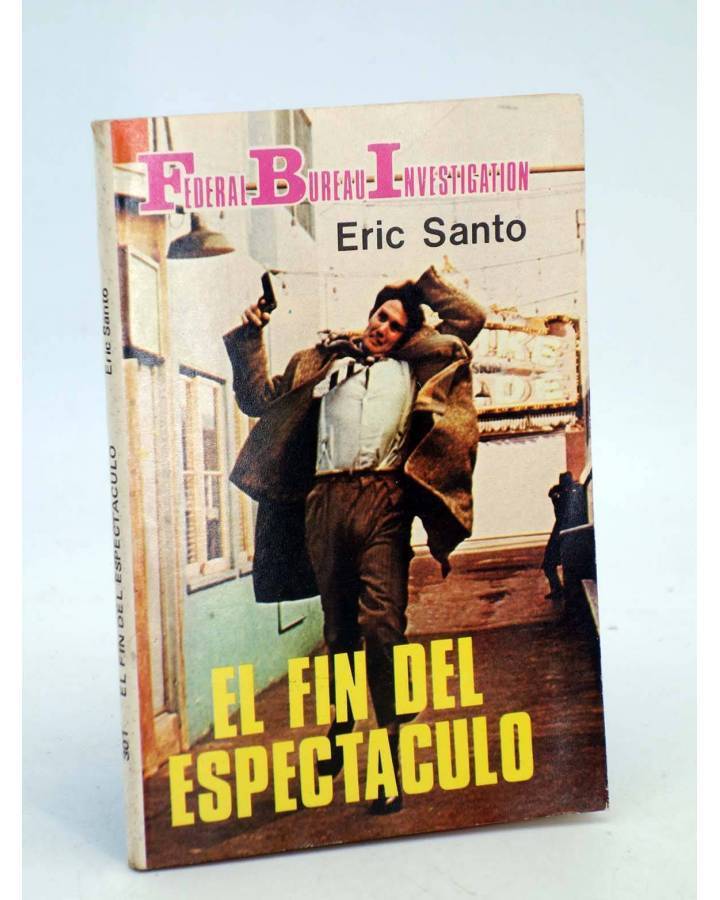Cubierta de FBI FEDERAL BUREAU INVESTIGATION 301. EL FIN DEL ESPECTÁCULO (Eric Santo) Producciones Editoriales 1981