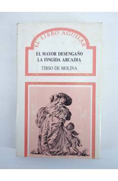 Contracubierta de EL MAYOR DESENGAÑO. LA FINGIDA ARCADIA (Tirso De Molina) Aguilar 1989