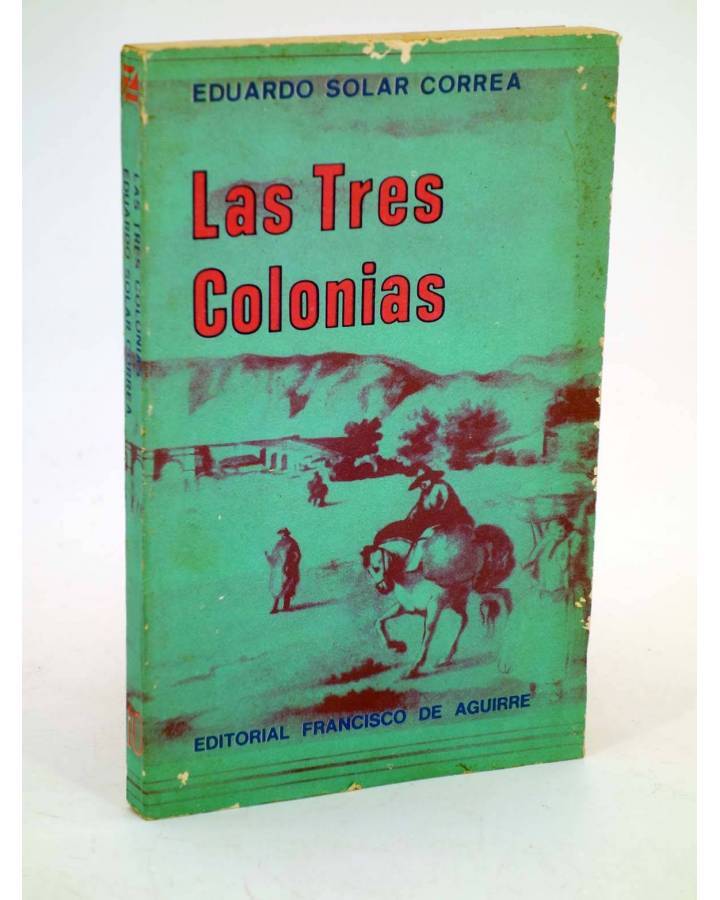 Cubierta de LAS TRES COLONIAS. ENSAYO DE INTERPRETACIÓN HISTÓRICA (Eduardo Solar Correa) Francisco de Aguirre 1970