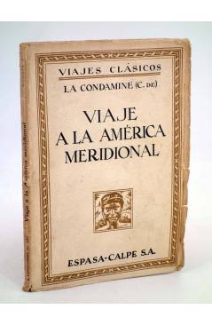 Cubierta de VIAJES CLÁSICOS. VIAJE A LA AMÉRICA MERIDIONAL (C. De La Condamine) Espasa Calpe 1941