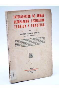 Cubierta de INTERVENCIÓN DE ARMAS RECOPILACIÓN LEGISLATIVA TEORICA Y PRACTICA (Víctor Garcia Garcia) Juan Pueyo 1926