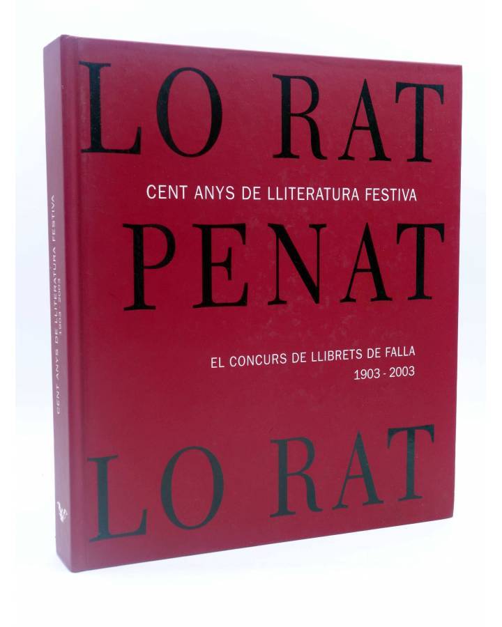 Cubierta de LO RAT PENAT. CENT ANYS DE LLITERATURA FESTIVA. EL CONCURS DE LLIBRETS DE FALLA 1903 – 2003 (Vvaa) Lo Rat Pe