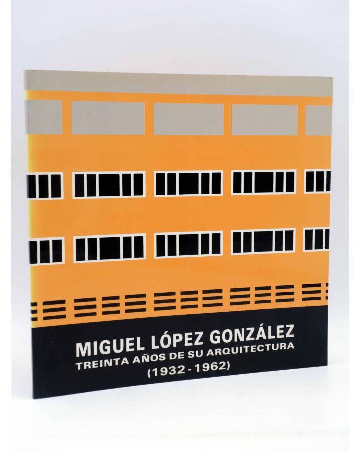 Cubierta de MIGUEL LÓPEZ GONZÁLEZ. TREINTA AÑOS DE SU ARQUITECTURA 1932 - 1962 (Martínez Medina / Oliva Meyer) COACV 198