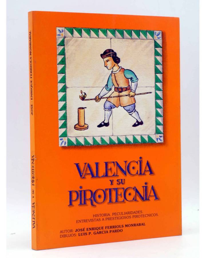 Cubierta de VALENCIA Y SU PIROTECNIA. HISTORIA PECULIARIDADES ENTREVISTAS A PIROTÉCNICOS (J.E. Ferriols Monrabal) Valenc