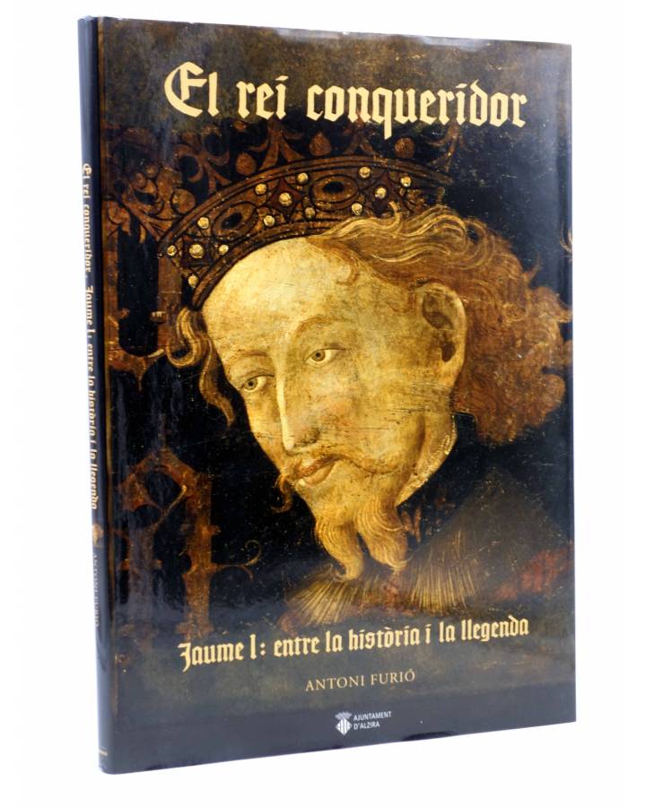 Cubierta de EL REI CONQUERIDOR. JAUME I: ENTRE LA HISTÒRIA I LA LLEGENDA (Antoni Furió) Bromera 2007