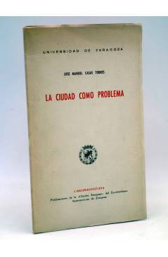 Cubierta de LA CIUDAD COMO PROBLEMA (José Manuel Casas Torres) Universidad de Zaragoza 1958
