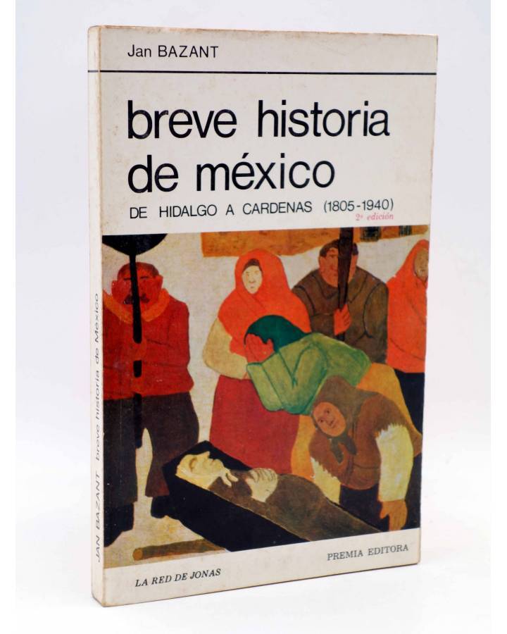 Cubierta de LA RED DE JONAS. BREVE HISTORIA DE MÉXICO. DE GIDALGO A CÁRDENAS 1805-1940 (Jan Bazant) Premia 1981