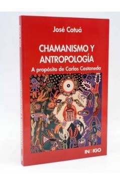 Cubierta de CHAMANISMO Y ANTROPOLOGÍA. A PROPÓSITO DE CARLOS CASTANEDA (José Cotua) Indigo 1999