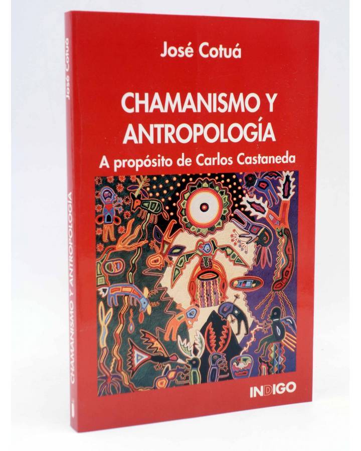 Cubierta de CHAMANISMO Y ANTROPOLOGÍA. A PROPÓSITO DE CARLOS CASTANEDA (José Cotua) Indigo 1999