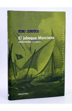 Cubierta de UNA SAGA MARINERA ESPAÑOLA 4. EL JABEQUE MURCIANO. OPERACIONES EN ARGEL (Luís Delgado) Noray 2011