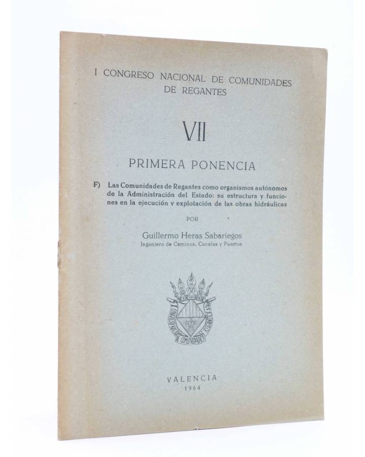 Cubierta de I CONGRESO NACIONAL DE COMUNIDADES DE REGANTES VII - 7. PRIMERA PONENCIA (Guillermo Heras Sabariegos) Valenc