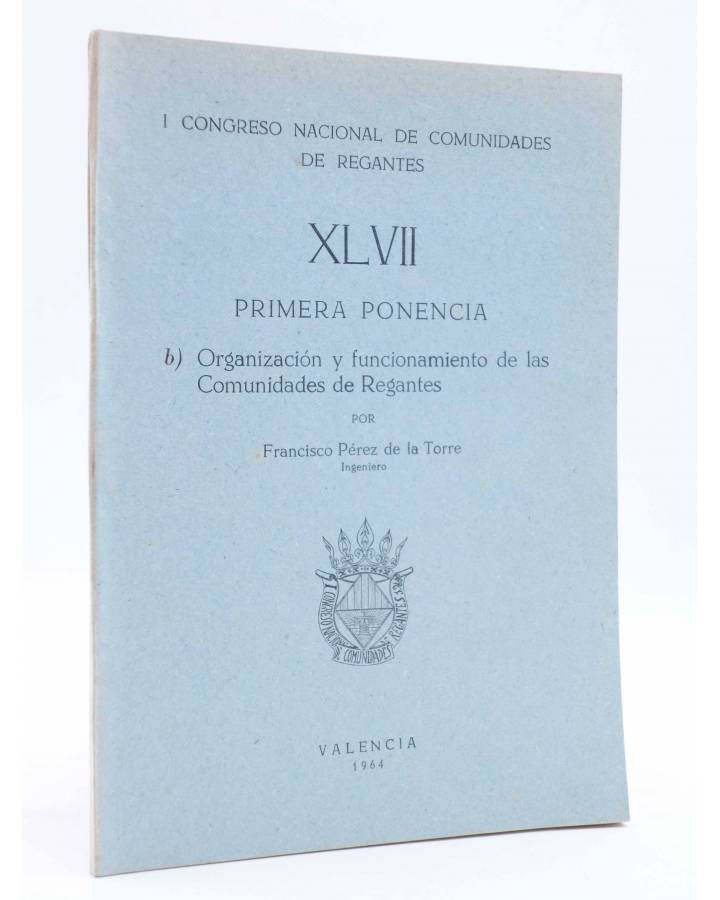 Cubierta de I CONGRESO NACIONAL DE COMUNIDADES DE REGANTES XLVII - 48. PRIMERA PONENCIA (Francisco Pérez De La Torre) Va