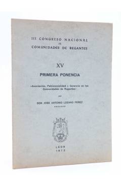 Cubierta de III CONGRESO NACIONAL DE COMUNIDADES DE REGANTES XV - 15. PRIMERA PONENCIA (José Antonio Lozano Pérez) León 