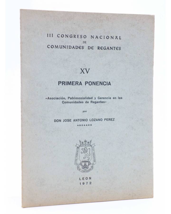 Cubierta de III CONGRESO NACIONAL DE COMUNIDADES DE REGANTES XV - 15. PRIMERA PONENCIA (José Antonio Lozano Pérez) León 