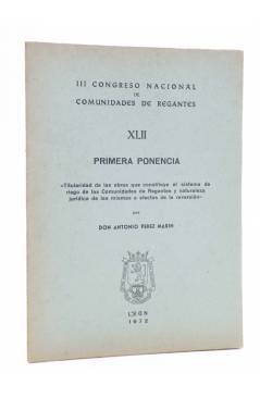 Cubierta de III CONGRESO NACIONAL DE COMUNIDADES DE REGANTES XLII - 42. PRIMERA PONENCIA (Antonio Pérez Marín) León 1972