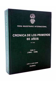 Cubierta de FERIA MUESTRARIO INTERNACIONAL. CRÓNICA DE LOS PRIMEROS 65 AÑOS TOMO IV. 1943-1946 (Luís B. Lluch Garin) Val