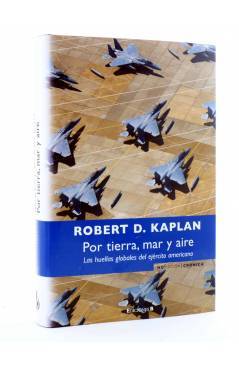 Cubierta de POR TIERRA MAR Y AIRE. LAS HUELLAS GLOBALES DEL EJÉRCITO AMERICANO (Robert D. Kaplan) B 2008