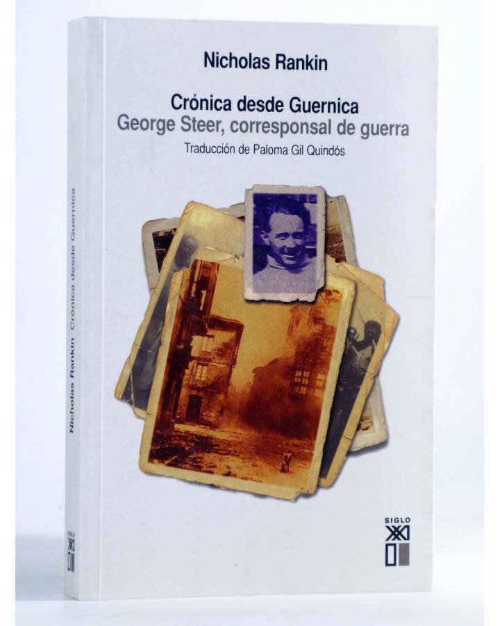 Cubierta de CRÓNICA DESDE GUERNICA. GEORGE STEER CORRESPONSAL DE GUERRA (Nicholas Rankin) Siglo XXI 2005