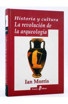 Cubierta de HISTORIA Y CULTURA. LA REVOLUCIÓN DE LA ARQUEOLOGÍA (Ian Morris) Edhasa 2007