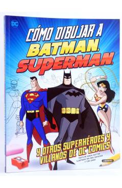 Cubierta de CÓMO DIBUJAR A BATMAN SUPERMAN Y OTROS HÉROES Y VILLANOS DE DC COMICS (Aaron Sauter / Erik Doescher / Tim Le