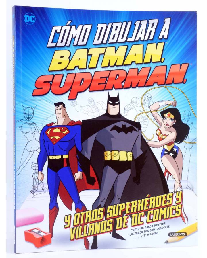 Cubierta de CÓMO DIBUJAR A BATMAN SUPERMAN Y OTROS HÉROES Y VILLANOS DE DC COMICS (Aaron Sauter / Erik Doescher / Tim Le