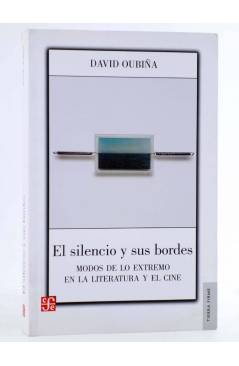 Cubierta de EL SILENCIO Y SUS BORDES. MODOS DE LO EXTREMO EN LA LITERATURA Y EL CINE (David Oubiña) FCE 2011