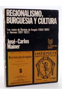 Cubierta de REGIONALISMO BURGUESÍA Y CULTURA. LOS CASOS DE REVISTA DE ARAGÓN Y HERMES (José Carlos Mainer) A. Redondo 19