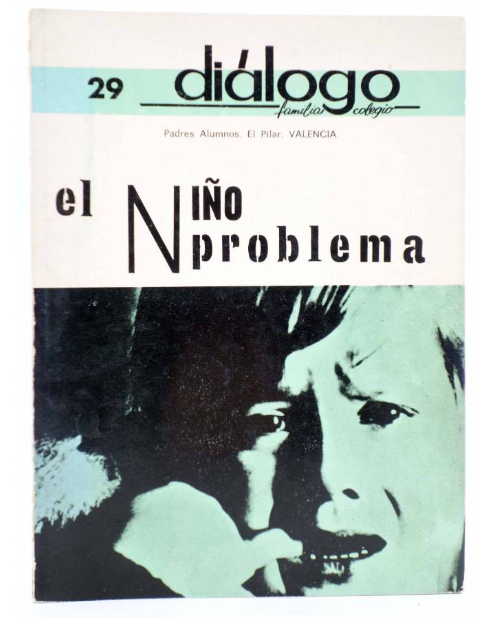 Cubierta de DIÁLOGO FAMILIA COLEGIO 29. EL NIÑO PROBLEMA. PADRES DE ALUMNOS. EL PILAR VALENCIA (Vvaa) CMSE 1967