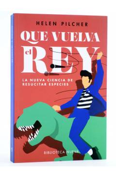 Cubierta de QUE VUELVA EL REY. LA NUEVA CIENCIA DE RESUCITAR ESPECIES (H. Pilcher) Biblioteca Nueva 2017