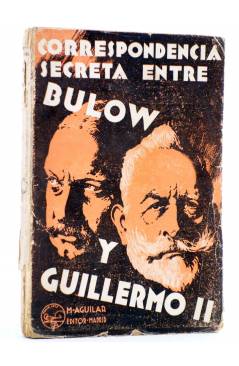 Cubierta de CORRESPONDENCIA SECRETA ENTRE BULOW Y GUILLERMO II.. M. Aguilar 1932