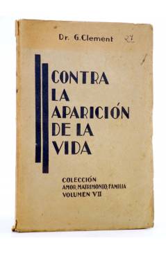 Cubierta de CONTRA LA APARICIÓN DE LA VIDA (Dr. G. Clement) Eugenio Subirana 1936