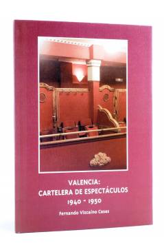 Cubierta de VALENCIA: CARTELERA DE ESPECTÁCULOS 1940-1950 (Fernando Vizcaíno Casas) DPV 1999
