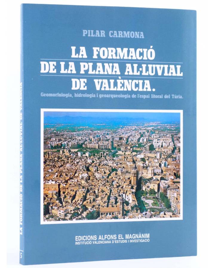 Cubierta de LA FORMACIÓ DE LA PLANA AL-LUVIAL DE VALÈNCIA (Pilar Carmona) Alfons el Magnànim 1990
