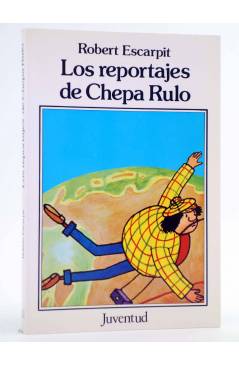 Cubierta de LOS REPORTAJES DE CHEPA RULO (Robert Escarpit) Juventud 1989