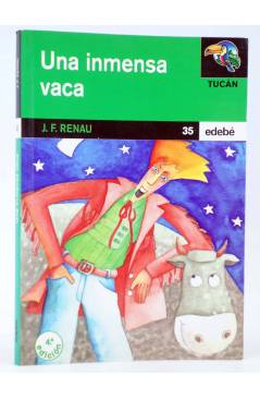 Cubierta de TUCÁN 35. UNA INMENSA VACA (J. F. Renau / Antonia Cortijos) Edebé 2000