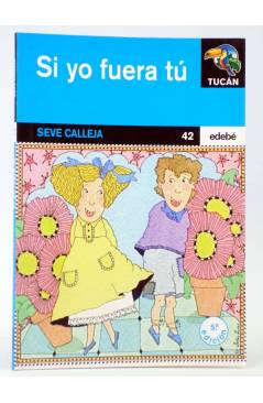 Cubierta de TUCÁN 42. SI YO FUERA TÚ (Seve Calleja / Belén Lucas) Edebé 2004