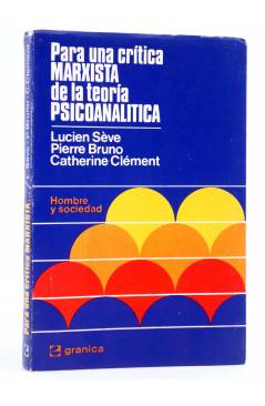 Cubierta de PARA UNA CRÍTICA MARXISTA DE LA TEORÍA PSICOANALÍTICA (Sève / Bruno / Clément) Granica 1974