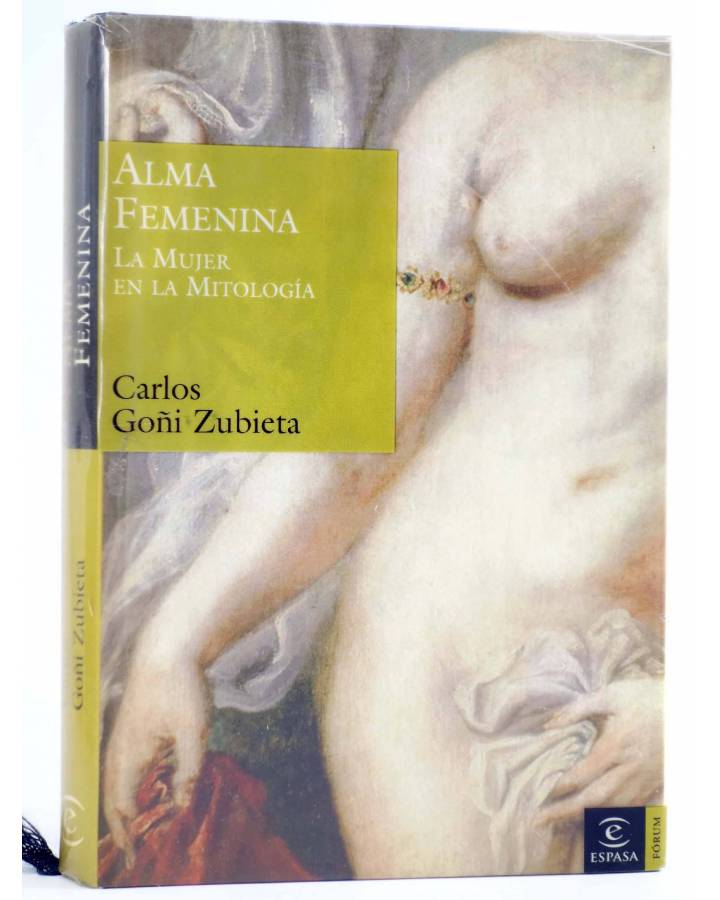 Cubierta de ALMA FEMENINA. LA MUJER EN LA MITOLOGÍA (Carlos Goñi Zubieta) Espasa 2005