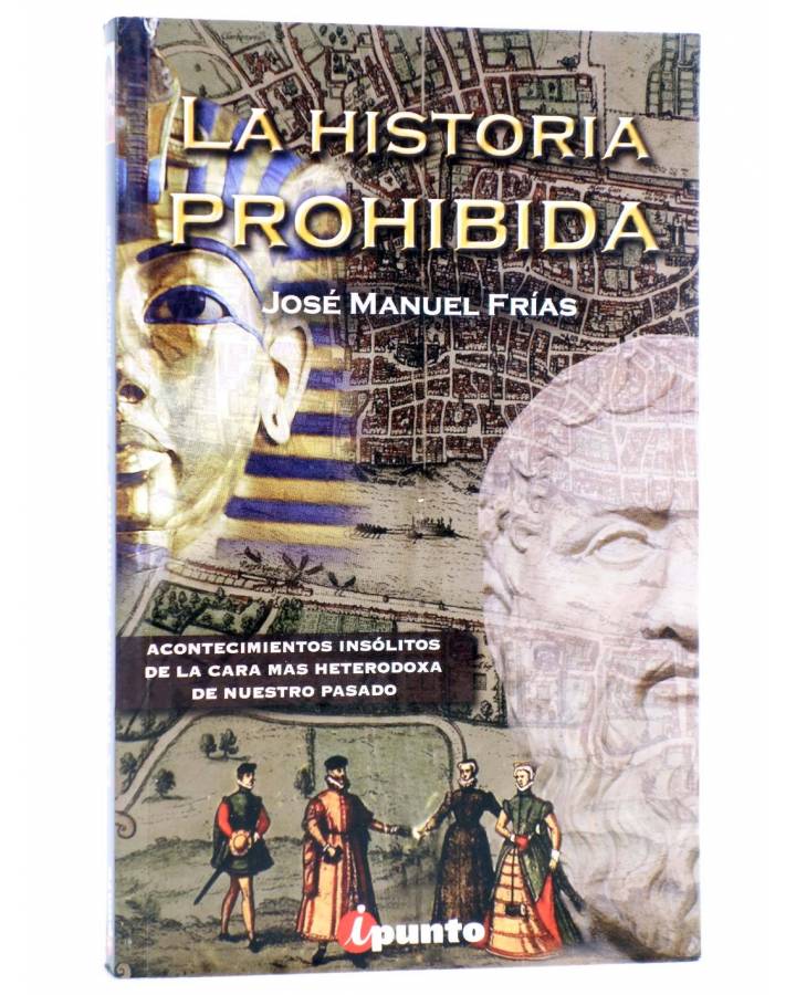 Cubierta de LA HISTORIA PROHIBIDA (José Manuel Frías) Ipunto 2010