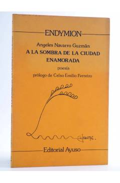 Cubierta de ENDYMION 7. A LA SOMBRA DE LA CIUDAD ENAMORADA. POESÍA (Ángeles Navarro Guzmán) Ayuso 1979