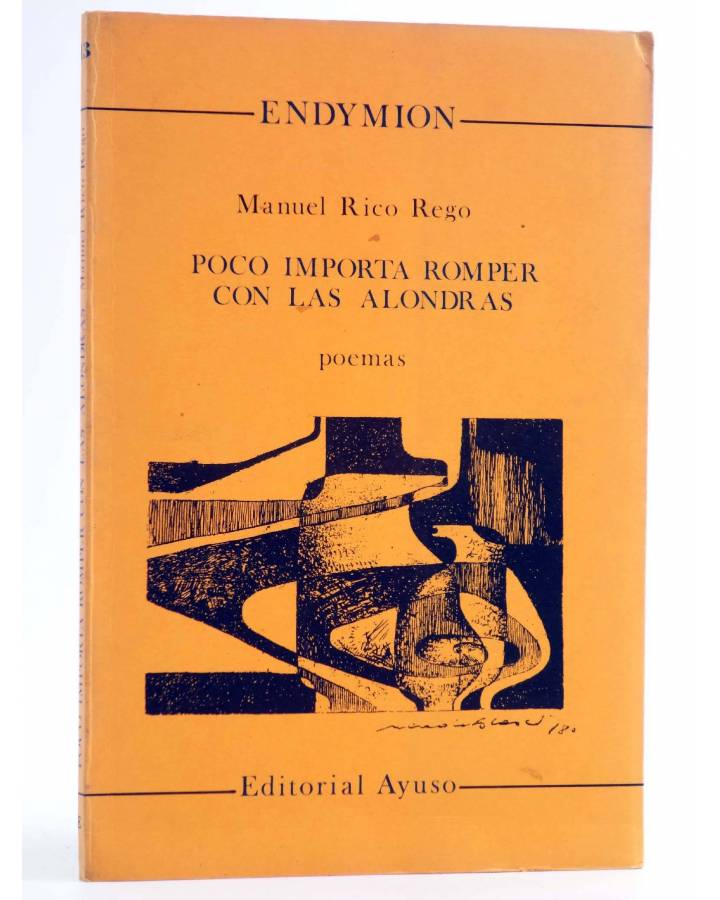 Cubierta de ENDYMION 13. POCO IMPORTA ROMPER CON LAS ALONDRAS. POEMAS (Manuel Rico Rego) Ayuso 1980