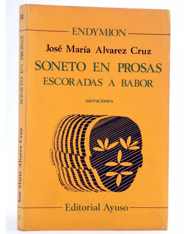 Cubierta de ENDYMION 31. SONETO EN PROSAS ESCORADAS A BABOR. NARRACIONES (Jose Mª Álvarez Cruz) Ayuso 1981