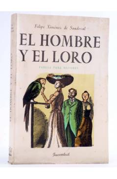 Cubierta de EL HOMBRE Y EL LORO. FÁBULA PARA MAYORES (Felipe Ximénez De Sandoval) Juventud 1951. INTONSO
