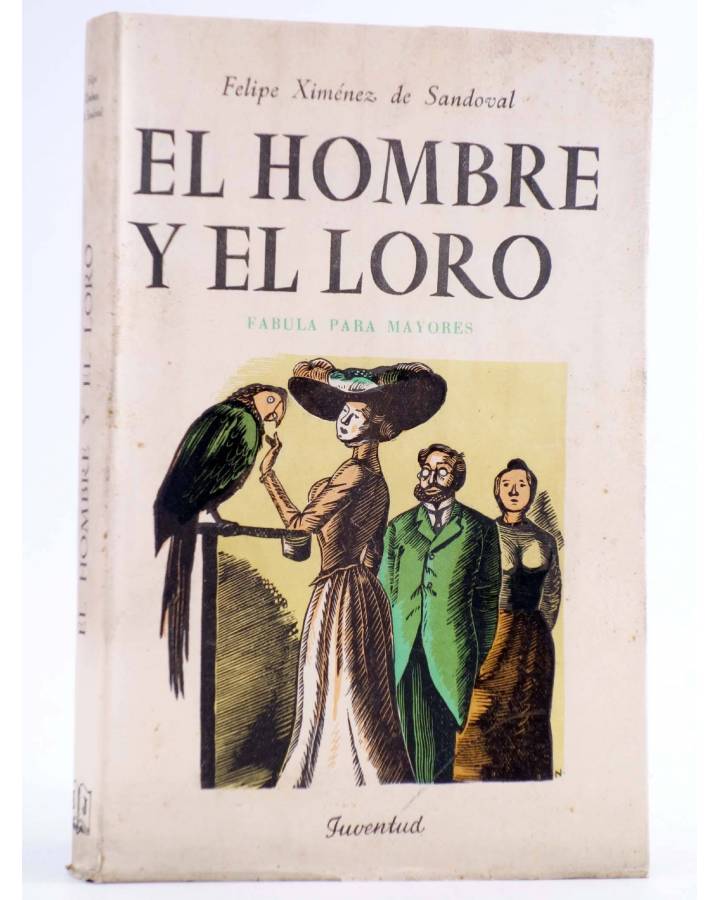Cubierta de EL HOMBRE Y EL LORO. FÁBULA PARA MAYORES (Felipe Ximénez De Sandoval) Juventud 1951. INTONSO