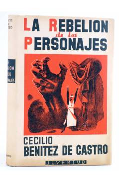 Cubierta de LA REBELIÓN DE LOS PERSONAJES (Cecilio Benítez De Castro) Juventud 1940