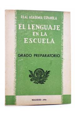 Cubierta de EL LENGUAJE EN LA ESCUELA GRADO PREPARATORIO (Real Academia Española) Madrid 1941