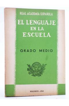 Cubierta de EL LENGUAJE EN LA ESCUELA GRADO MEDIO (Real Academia Española) Madrid 1941