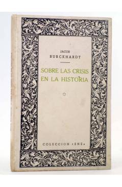 Cubierta de COLECCIÓN ENE 1. SOBRE LAS CRISIS EN LA HISTORIA (Jacob Burckhardt) Nueva Epoca 1946